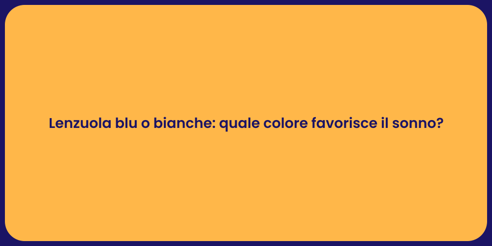 Lenzuola blu o bianche: quale colore favorisce il sonno?