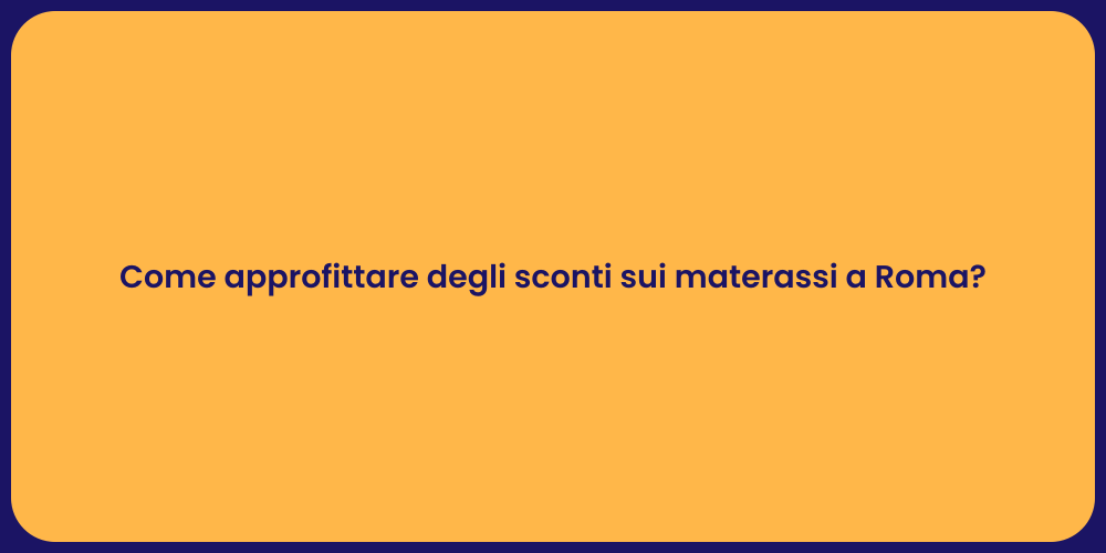 Come approfittare degli sconti sui materassi a Roma?