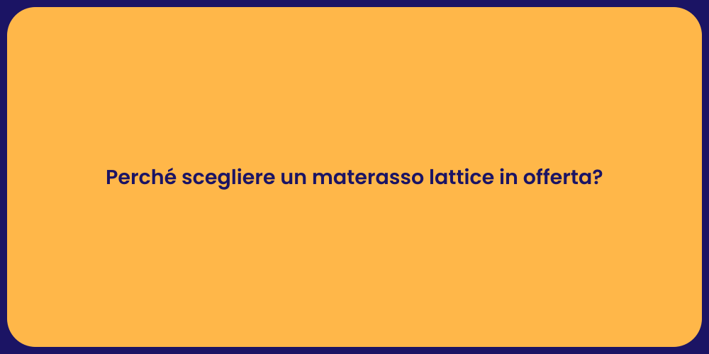 Perché scegliere un materasso lattice in offerta?