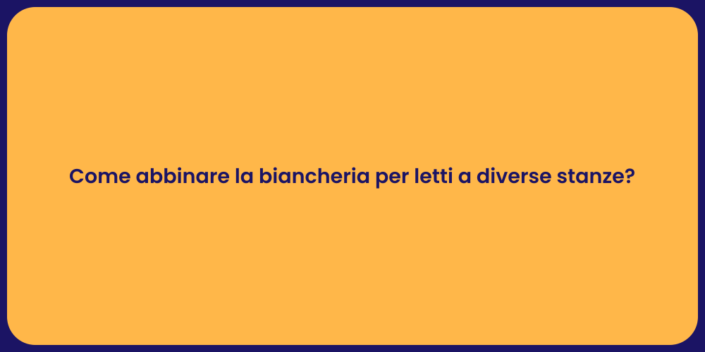 Come abbinare la biancheria per letti a diverse stanze?