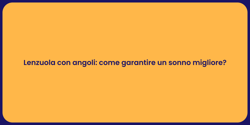 Lenzuola con angoli: come garantire un sonno migliore?