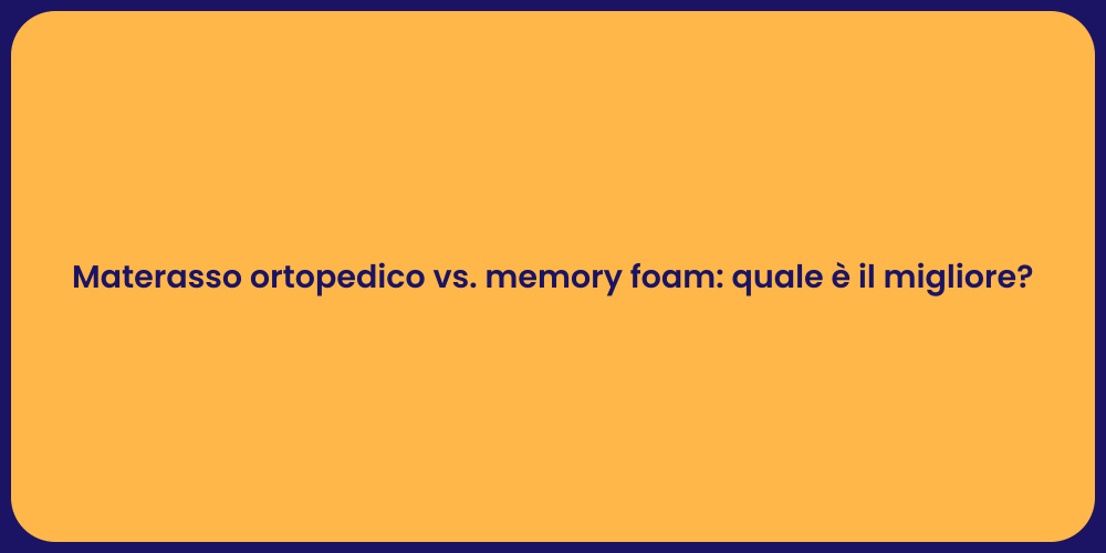 Materasso ortopedico vs. memory foam: quale è il migliore?