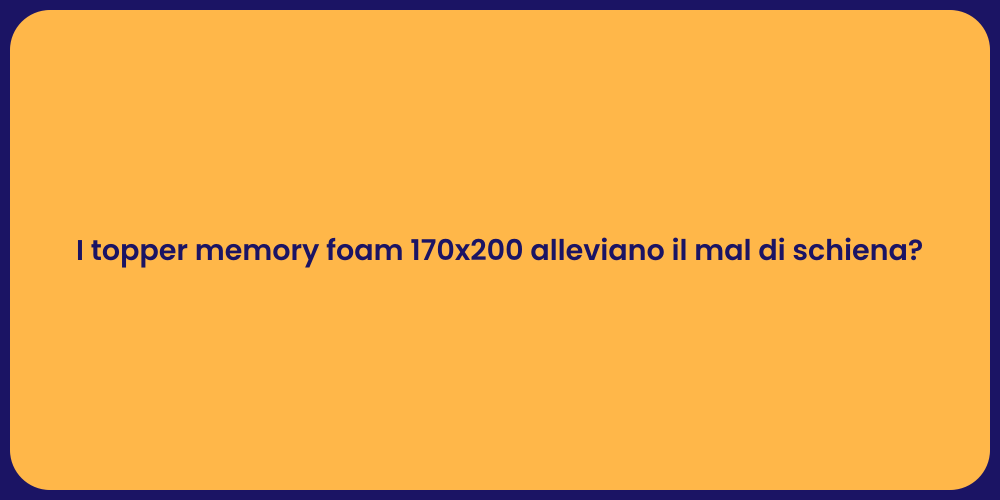 I topper memory foam 170x200 alleviano il mal di schiena?