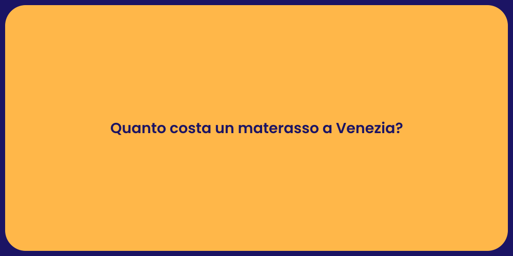 Quanto costa un materasso a Venezia?