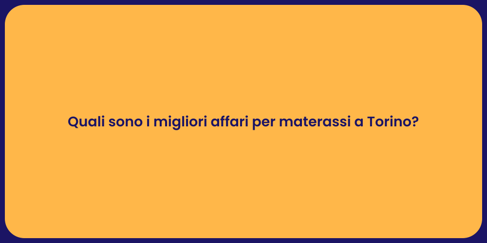 Quali sono i migliori affari per materassi a Torino?