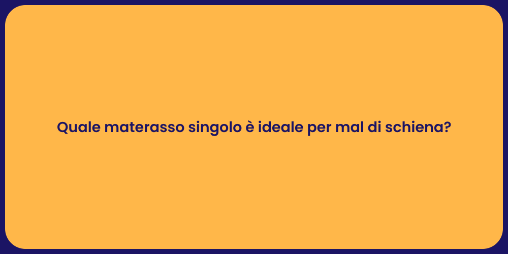 Quale materasso singolo è ideale per mal di schiena?