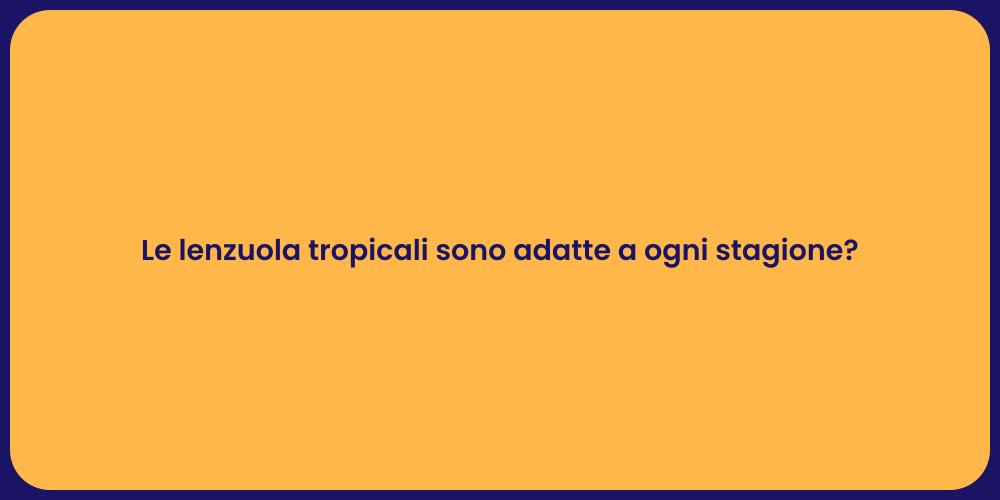 Le lenzuola tropicali sono adatte a ogni stagione?