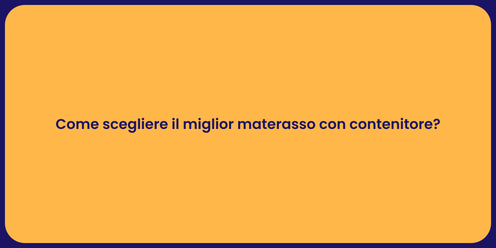 Come scegliere il miglior materasso con contenitore?
