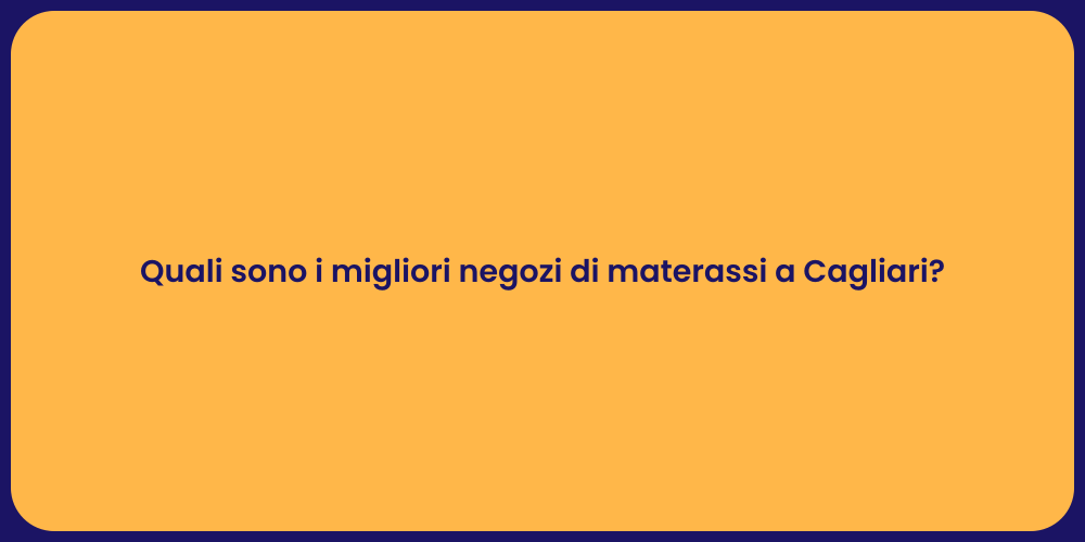 Quali sono i migliori negozi di materassi a Cagliari?