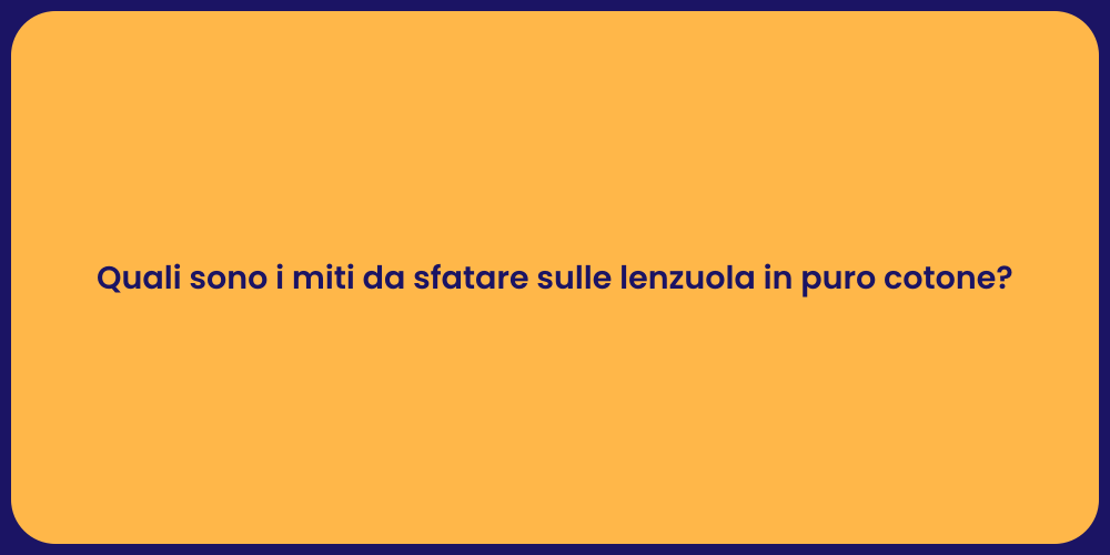 Quali sono i miti da sfatare sulle lenzuola in puro cotone?