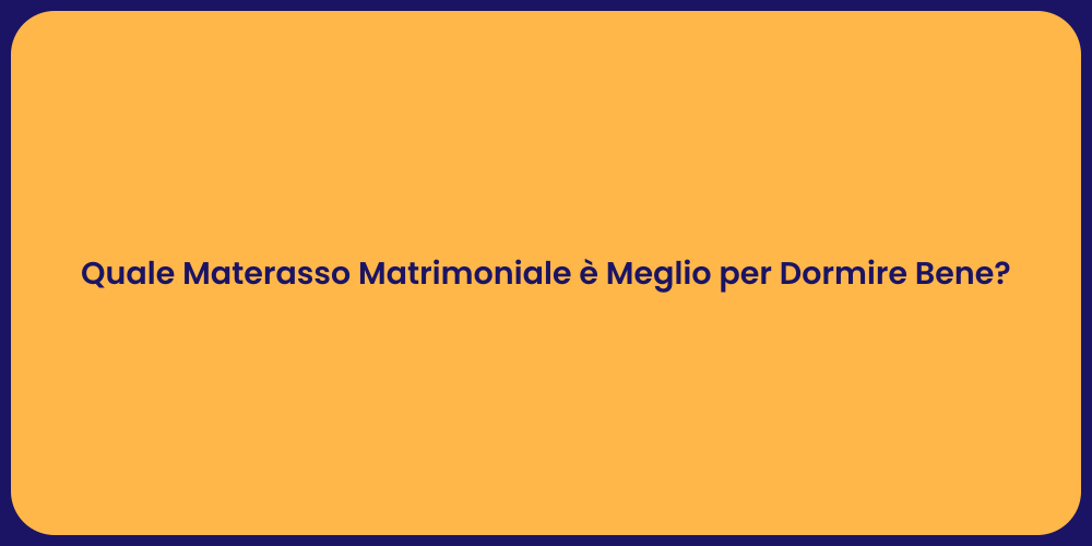 Quale Materasso Matrimoniale è Meglio per Dormire Bene?