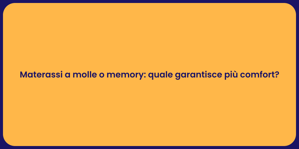 Materassi: Molle o Memory, Quale Scegliere?