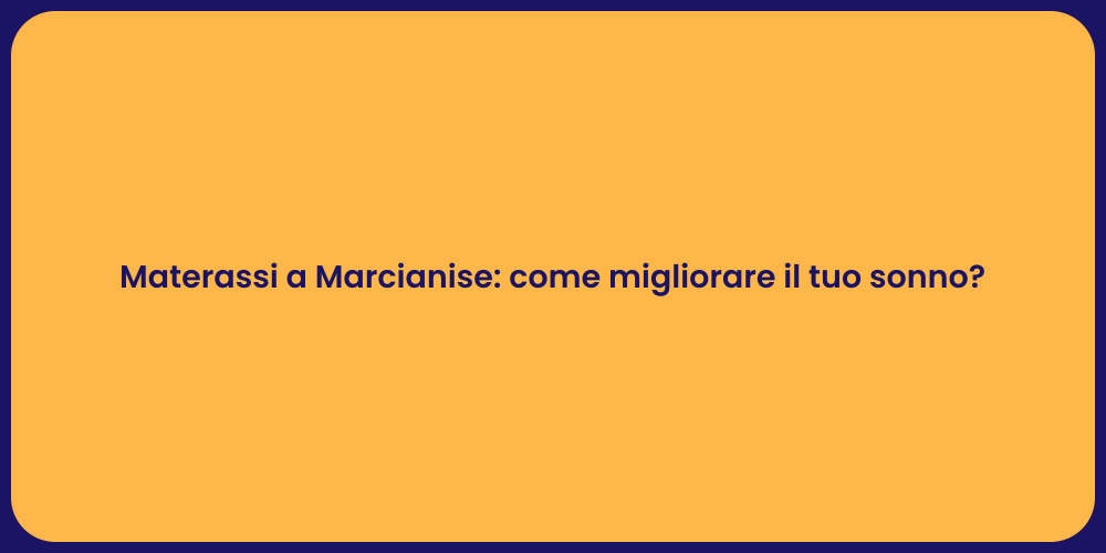 Materassi a Marcianise: come migliorare il tuo sonno?