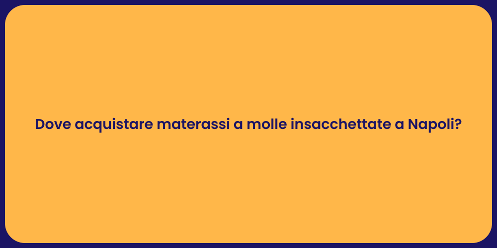 Dove acquistare materassi a molle insacchettate a Napoli?