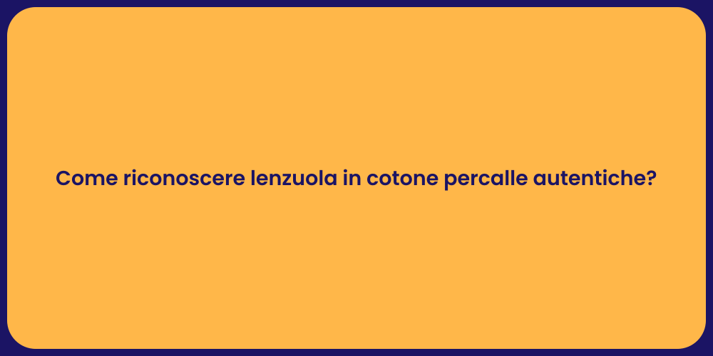 Come riconoscere lenzuola in cotone percalle autentiche?