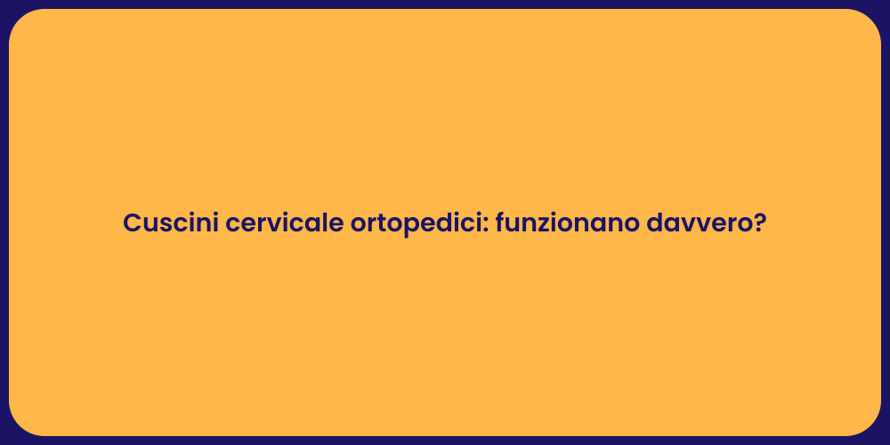 Cuscini cervicale ortopedici: funzionano davvero?