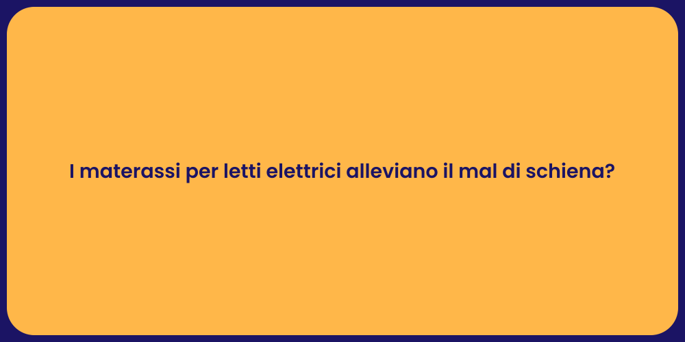 I materassi per letti elettrici alleviano il mal di schiena?