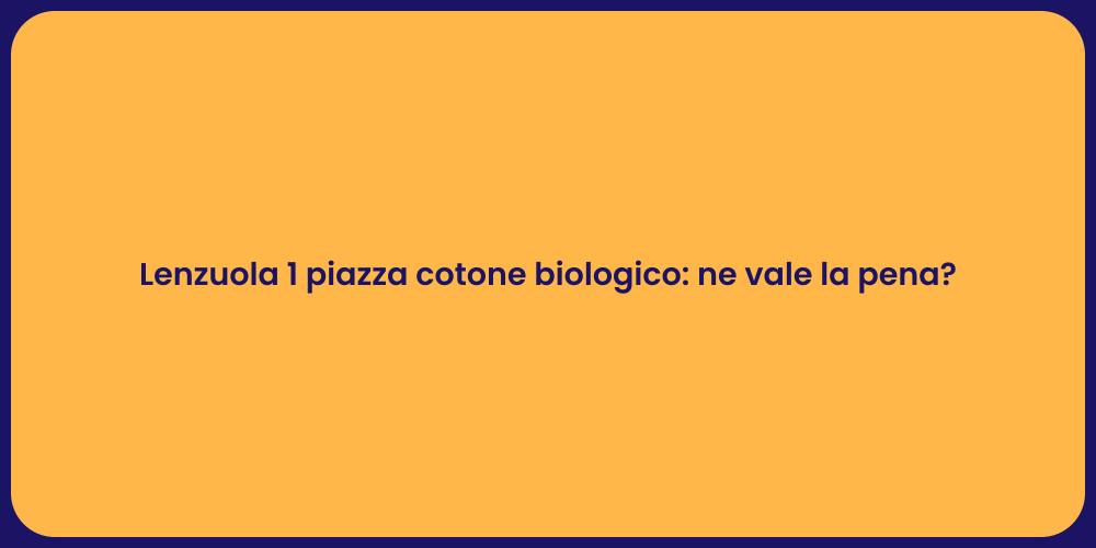 Lenzuola 1 piazza cotone biologico: ne vale la pena?