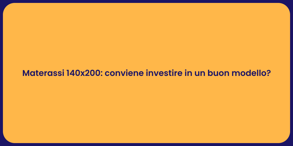 Materassi 140x200: conviene investire in un buon modello?