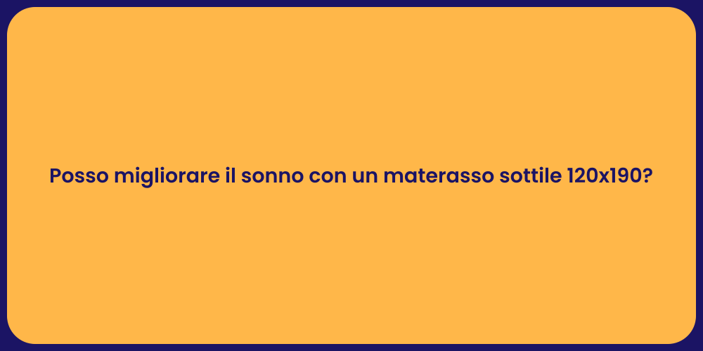 Posso migliorare il sonno con un materasso sottile 120x190?