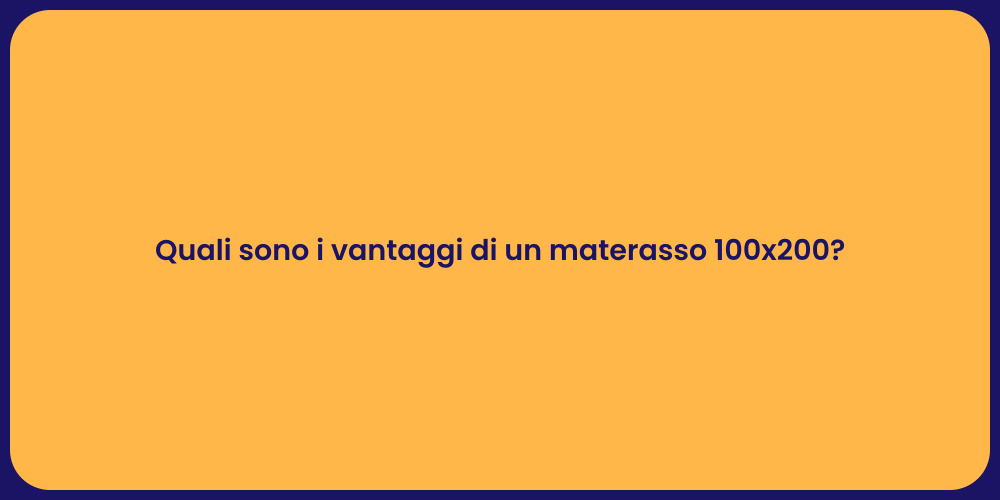Quali sono i vantaggi di un materasso 100x200?