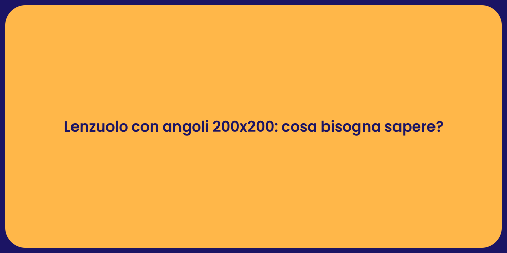 Lenzuolo con angoli 200x200: cosa bisogna sapere?