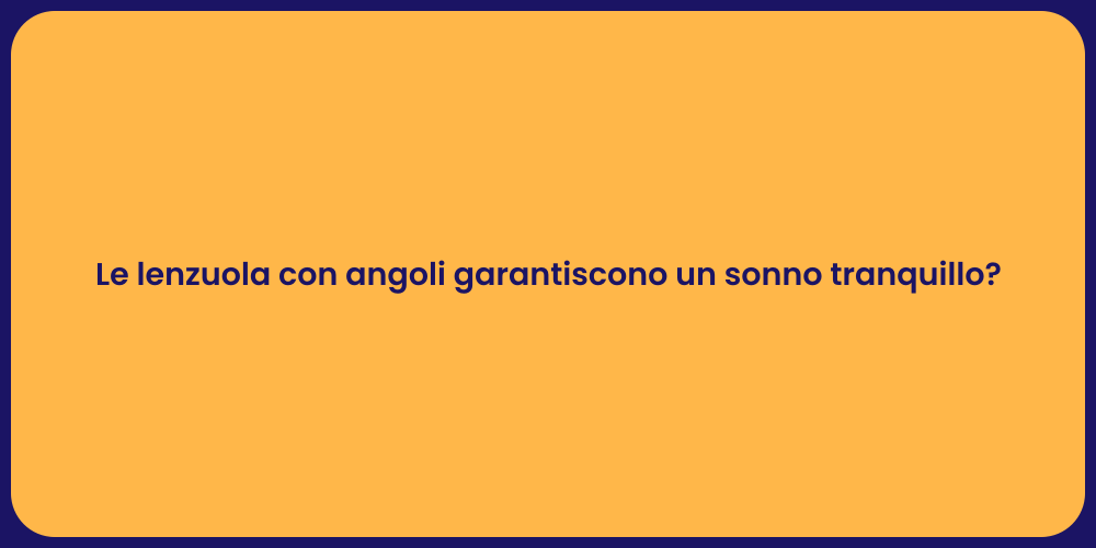Le lenzuola con angoli garantiscono un sonno tranquillo?