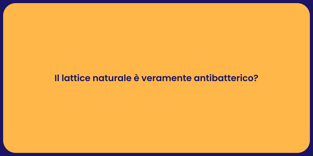 Il lattice naturale è veramente antibatterico?