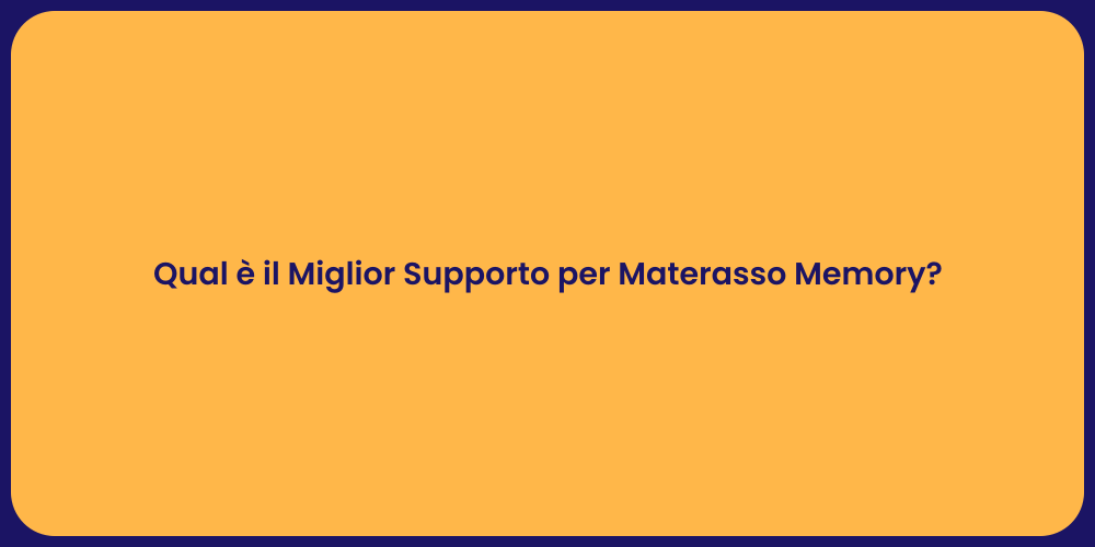 Qual è il Miglior Supporto per Materasso Memory?