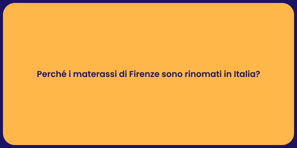Perché i materassi di Firenze sono rinomati in Italia?