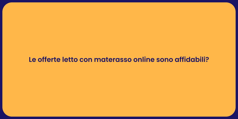Le offerte letto con materasso online sono affidabili?