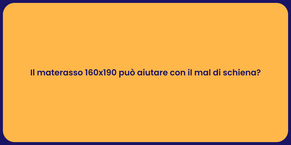 Il materasso 160x190 può aiutare con il mal di schiena?