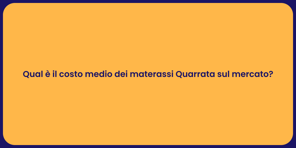 Qual è il costo medio dei materassi Quarrata sul mercato?