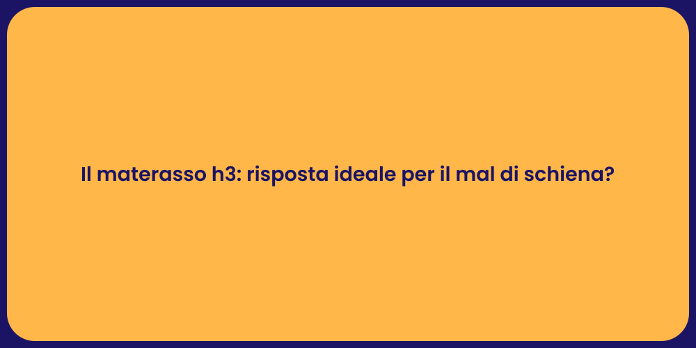 Il materasso h3: risposta ideale per il mal di schiena?