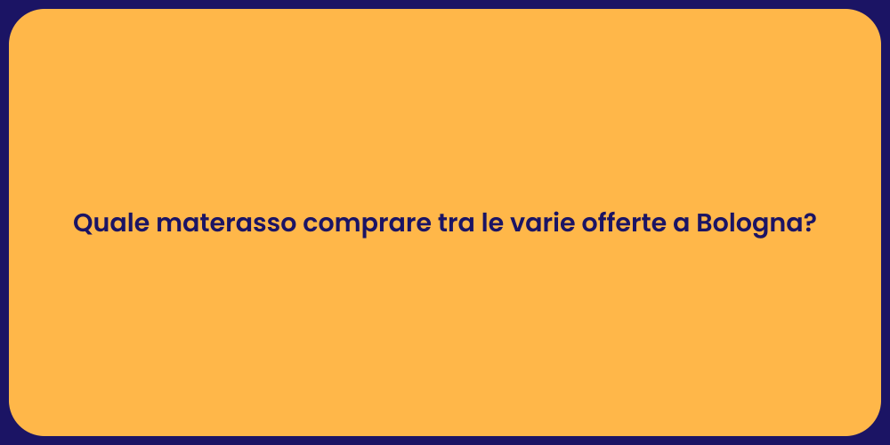 Quale materasso comprare tra le varie offerte a Bologna?