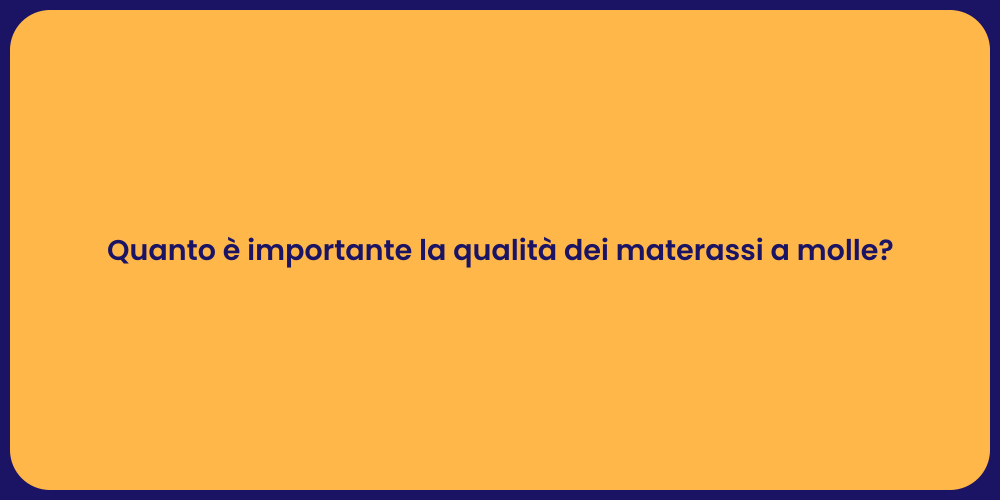 Quanto è importante la qualità dei materassi a molle?