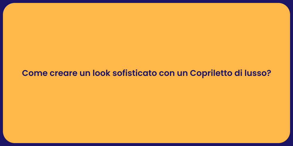 Come creare un look sofisticato con un Copriletto di lusso?