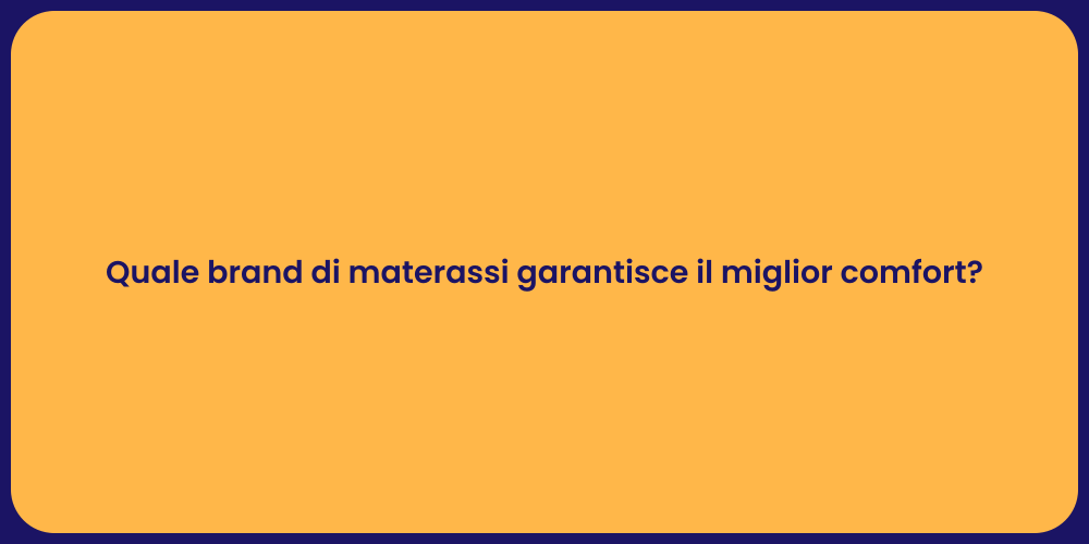 Quale brand di materassi garantisce il miglior comfort?