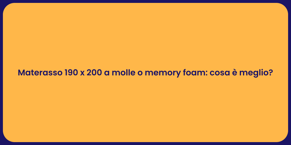Materasso 190 x 200 a molle o memory foam: cosa è meglio?