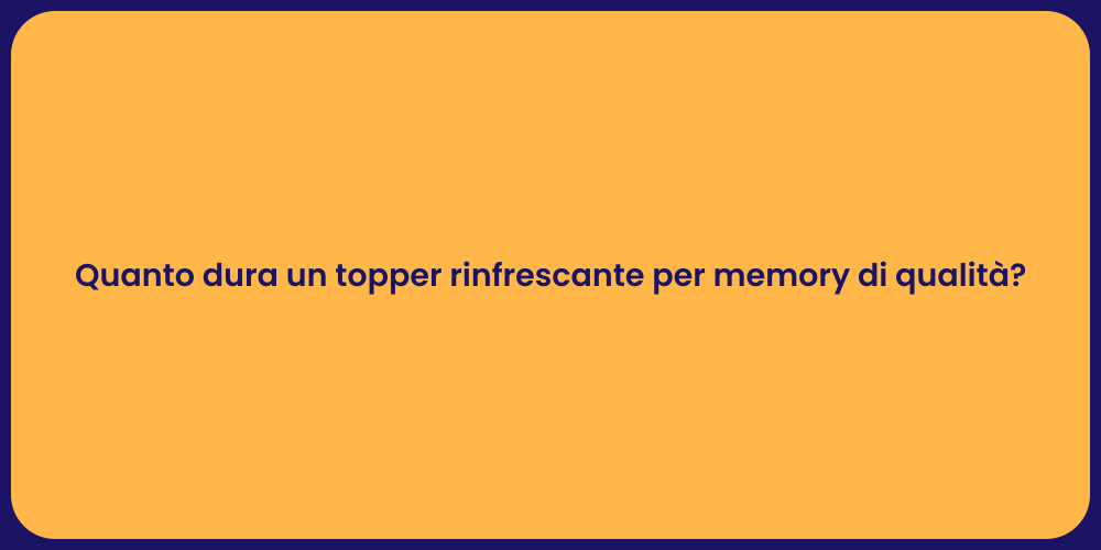 Quanto dura un topper rinfrescante per memory di qualità?
