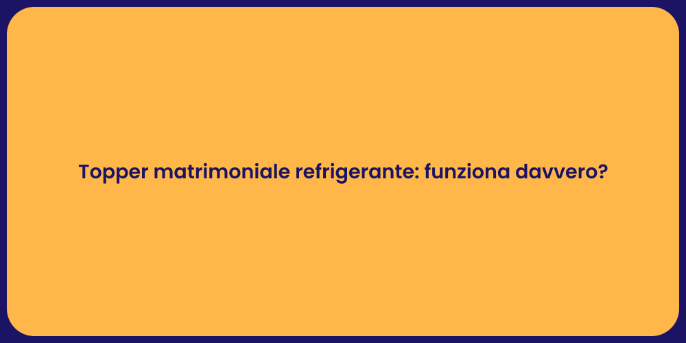 Topper matrimoniale refrigerante: funziona davvero?