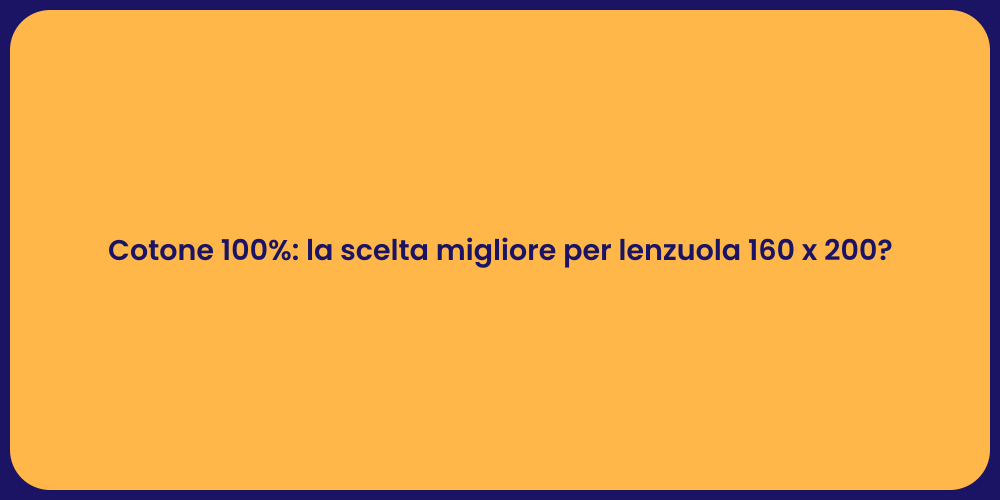 Cotone 100%: la scelta migliore per lenzuola 160 x 200?