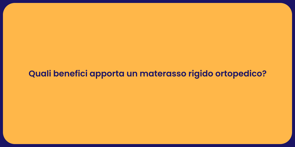 Quali benefici apporta un materasso rigido ortopedico?
