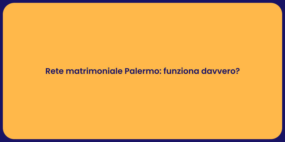 Rete matrimoniale Palermo: funziona davvero?