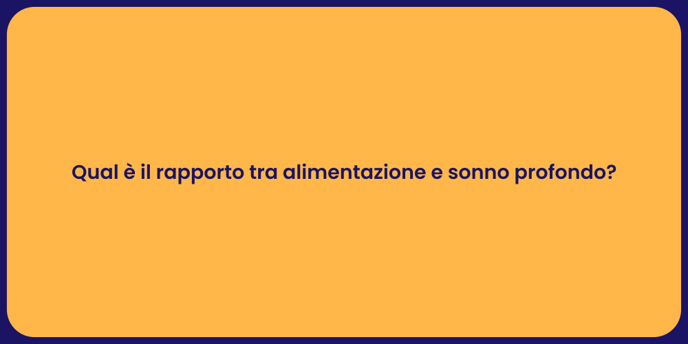 Qual è il rapporto tra alimentazione e sonno profondo?