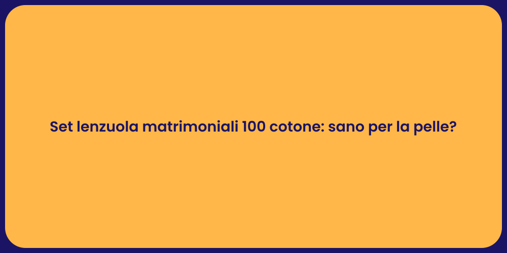 Set lenzuola matrimoniali 100 cotone: sano per la pelle?