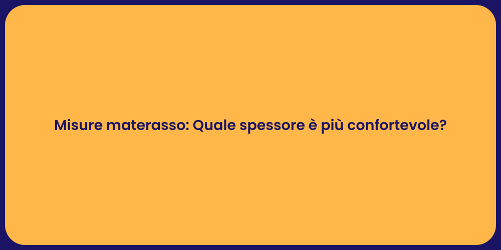 Misure materasso: Quale spessore è più confortevole?