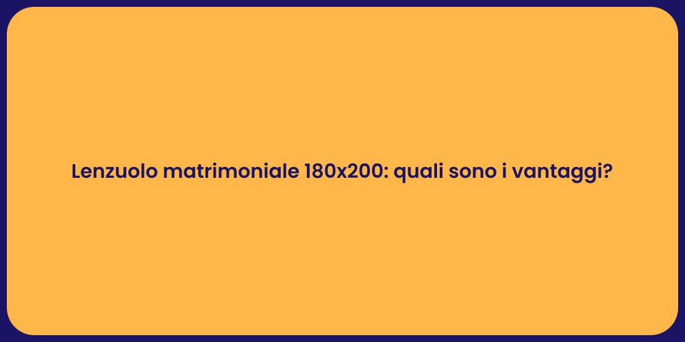 Lenzuolo matrimoniale 180x200: quali sono i vantaggi?