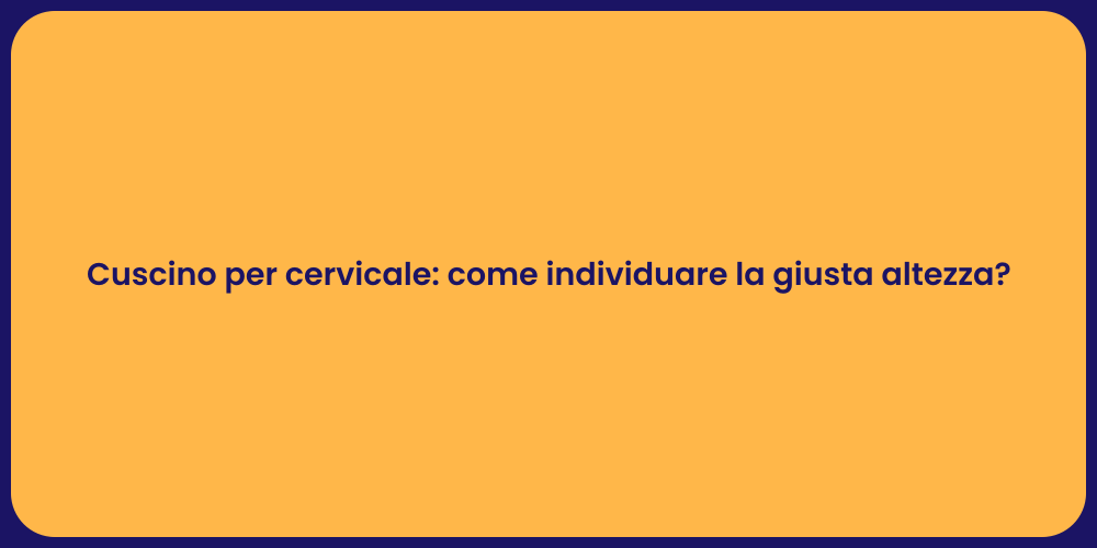 Cuscino per cervicale: come individuare la giusta altezza?