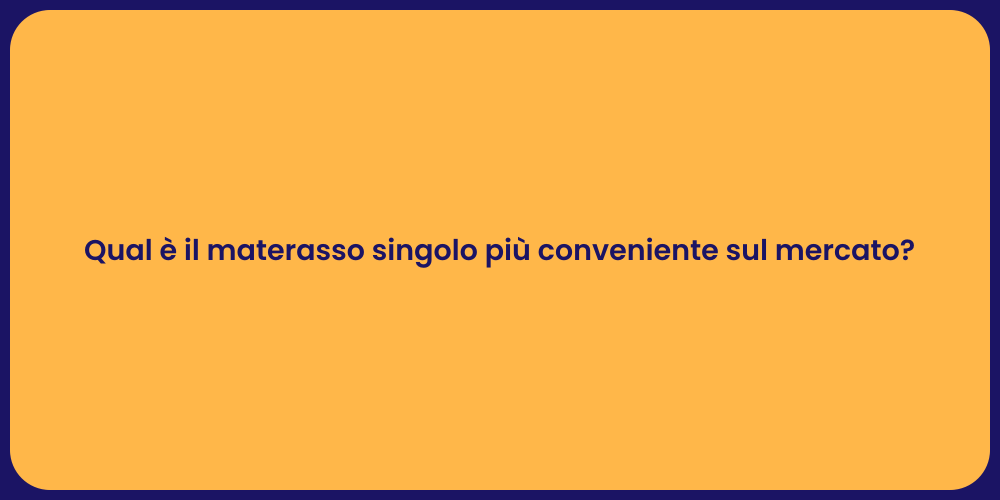 Qual è il materasso singolo più conveniente sul mercato?